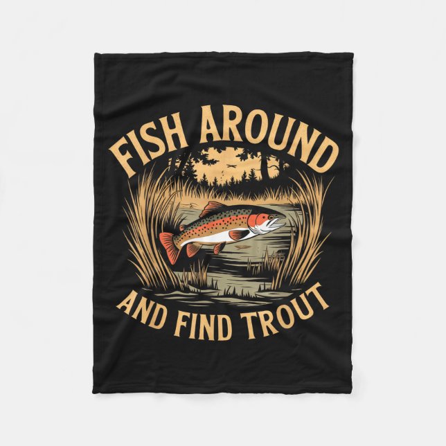 Fish Around And Find Trout Funny Fishing Fishermen Fleece Blanket (Front)