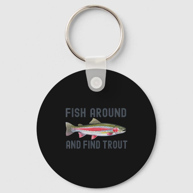 Fish Around And Find Trout Funny Fishing Fishermen Key Ring (Front)