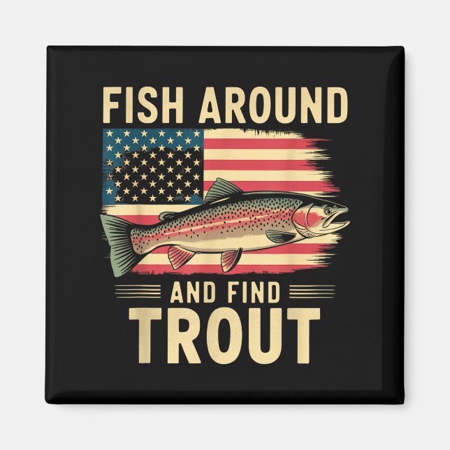 Fish Around And Find Trout Funny Fishing Fishermen Magnet (Front)