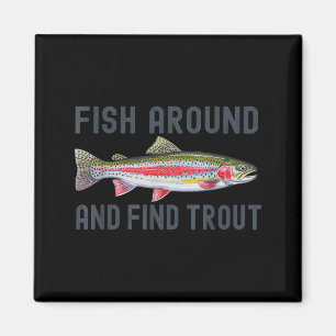 Fish Around And Find Trout Funny Fishing Fishermen Magnet
