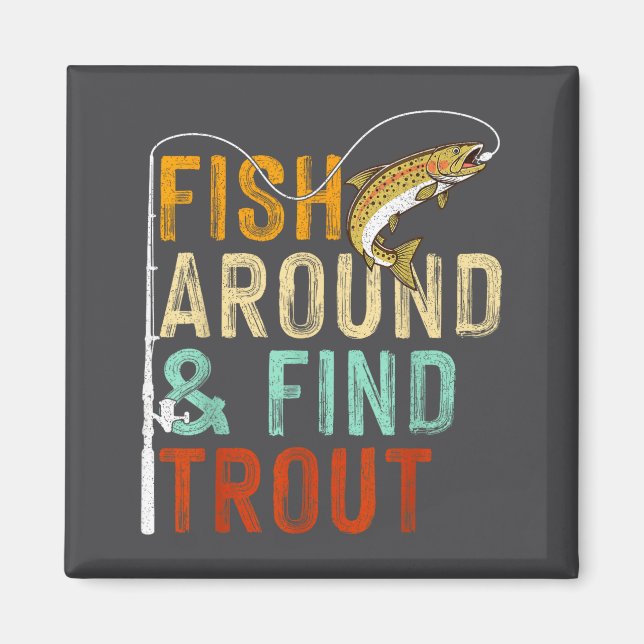 Fish Around And Find Trout Funny Fishing Fishermen Magnet (Front)