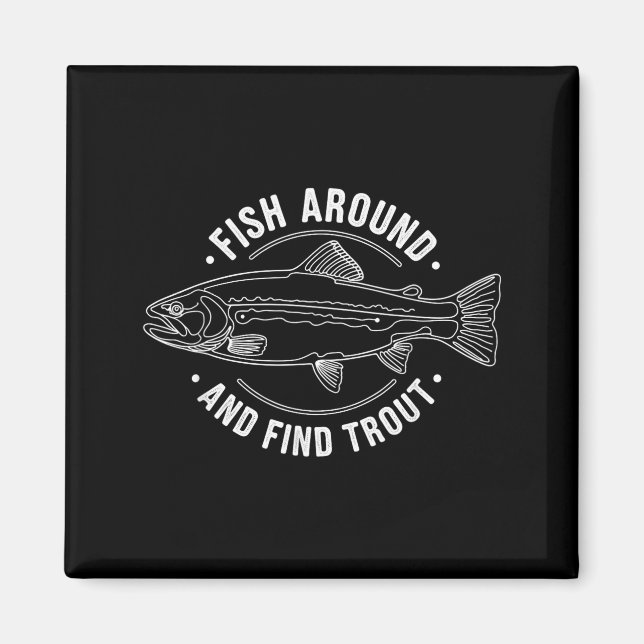 Fish Around And Find Trout Funny Fishing Fishermen Magnet (Front)