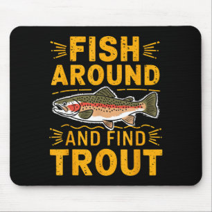 Fish Around And Find Trout Funny Fishing Fishermen Mouse Mat