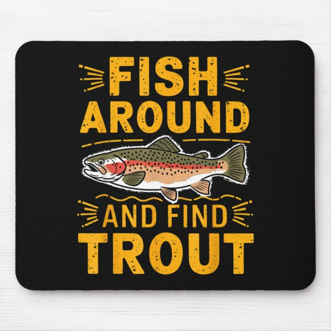 Fish Around And Find Trout Funny Fishing Fishermen Mouse Mat (Front)