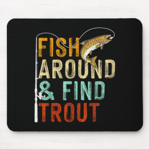 Fish Around And Find Trout Funny Fishing Fishermen Mouse Mat