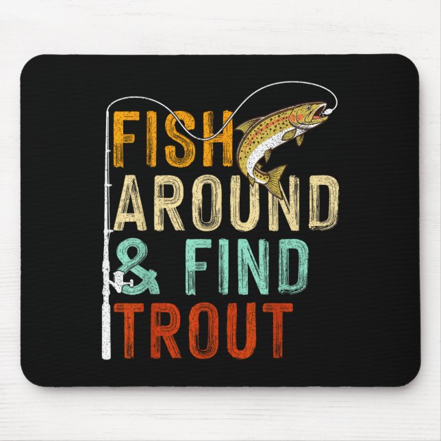 Fish Around And Find Trout Funny Fishing Fishermen Mouse Mat (Front)
