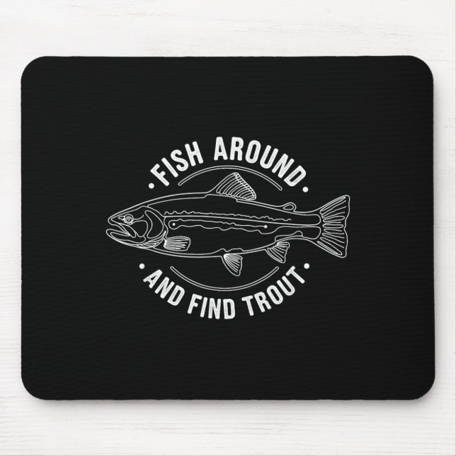 Fish Around And Find Trout Funny Fishing Fishermen Mouse Mat (Front)
