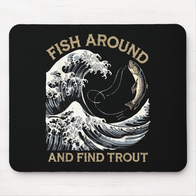 Fish Around And Find Trout Funny Fishing Fishermen Mouse Mat (Front)