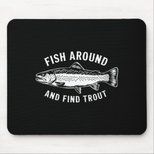 Fish Around And Find Trout Funny Fishing Fishermen Mouse Mat
