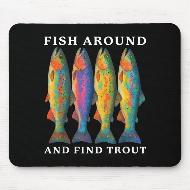 Fish Around And Find Trout Funny Fishing Fishermen Mouse Mat (Front)