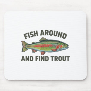 Fish Around And Find Trout Funny Fishing Fishermen Mouse Mat