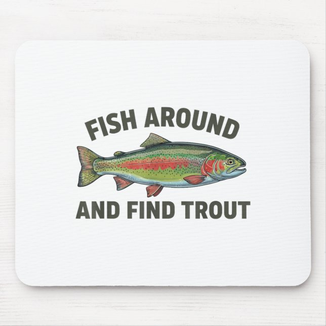 Fish Around And Find Trout Funny Fishing Fishermen Mouse Mat (Front)