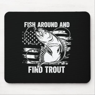 Fish Around And Find Trout Funny Fishing Fishermen Mouse Mat