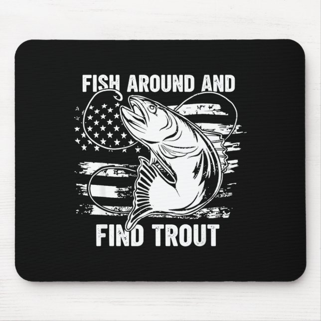 Fish Around And Find Trout Funny Fishing Fishermen Mouse Mat (Front)