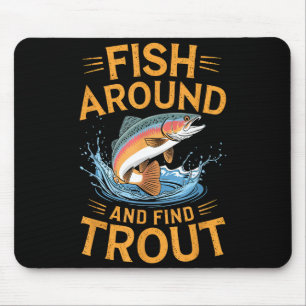 Fish Around And Find Trout Funny Fishing Fishermen Mouse Mat