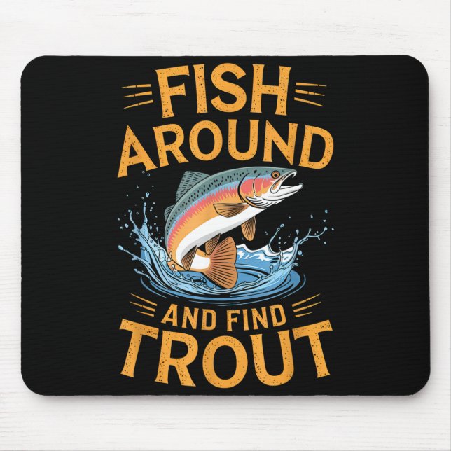 Fish Around And Find Trout Funny Fishing Fishermen Mouse Mat (Front)