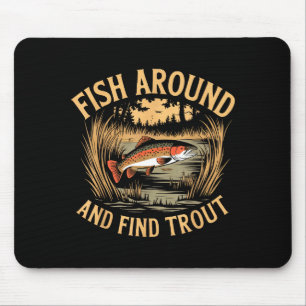 Fish Around And Find Trout Funny Fishing Fishermen Mouse Mat