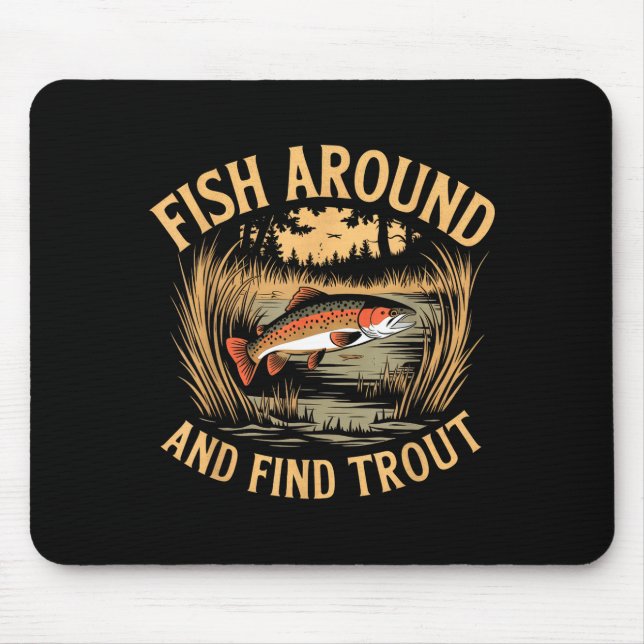 Fish Around And Find Trout Funny Fishing Fishermen Mouse Mat (Front)