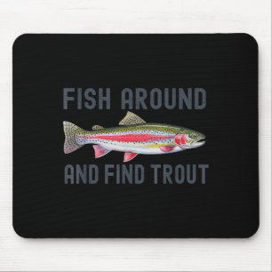 Fish Around And Find Trout Funny Fishing Fishermen Mouse Mat