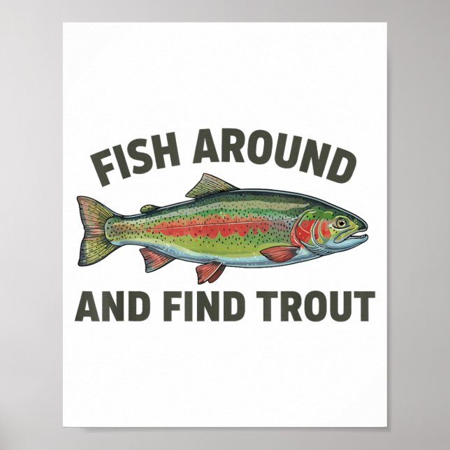 Fish Around And Find Trout Funny Fishing Fishermen Poster (Front)