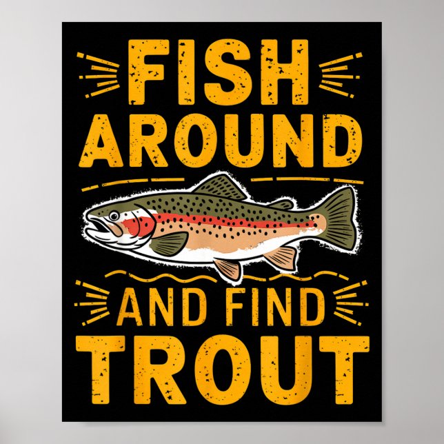 Fish Around And Find Trout Funny Fishing Fishermen Poster (Front)