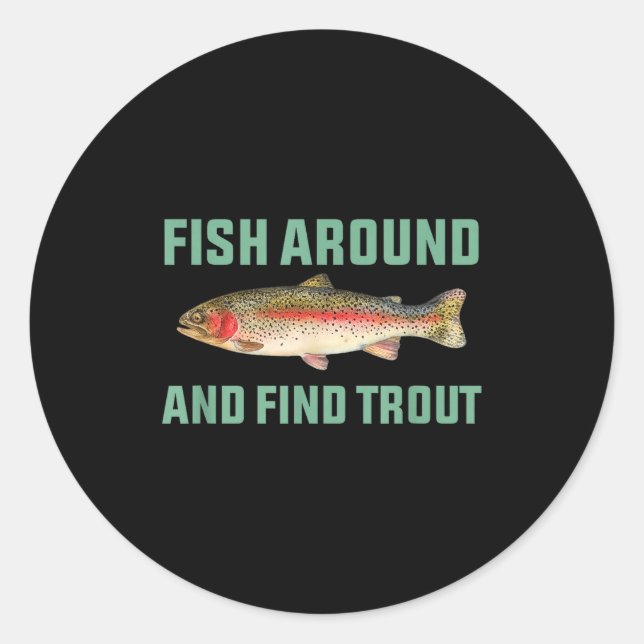 Fish Around And Find Trout Funny Fishing Pun  Classic Round Sticker (Front)