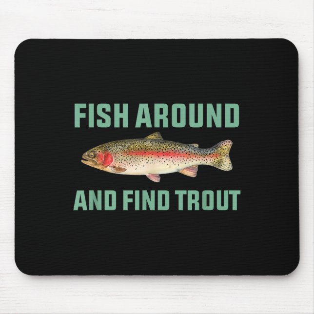 Fish Around And Find Trout Funny Fishing Pun  Mouse Mat (Front)