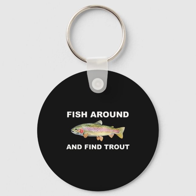 Fish Around And Find Trout Funny Fishing Shirt For Key Ring (Front)