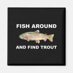 Fish Around And Find Trout Funny Fishing Shirt For Magnet