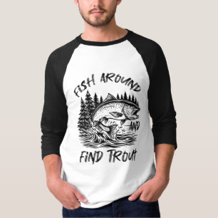 Fish Around and Find Trout Graphic T-Shirt