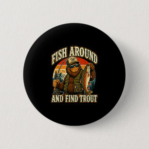 Fish around and find trout sasquatch fishing 6 cm round badge