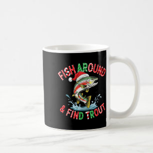 Fish Around Find Trout, Funny Fisherman Fishing Ch Coffee Mug