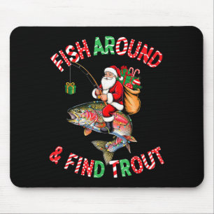 Fish Around Find Trout, Funny Fisherman Fishing Ch Mouse Mat