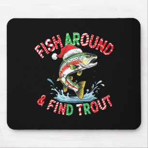 Fish Around Find Trout, Funny Fisherman Fishing Ch Mouse Mat