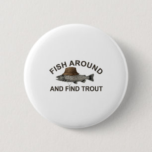 Fish Around Find Trout, Funny Fisherman Fishing Jo 6 Cm Round Badge