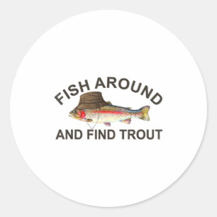 Fish Around Find Trout, Funny Fisherman Fishing Jo Classic Round Sticker