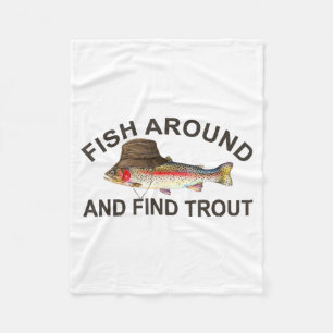 Fish Around Find Trout, Funny Fisherman Fishing Jo Fleece Blanket