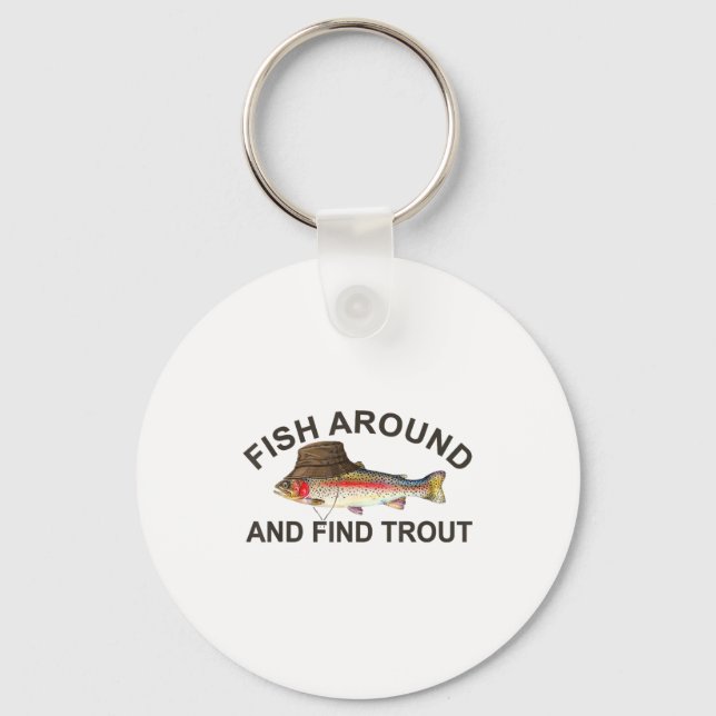Fish Around Find Trout, Funny Fisherman Fishing Jo Key Ring (Front)