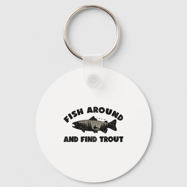 Fish Around Find Trout, Funny Fisherman Fishing Jo Key Ring (Front)