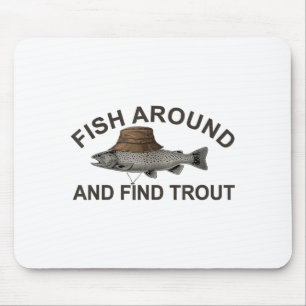 Fish Around Find Trout, Funny Fisherman Fishing Jo Mouse Mat