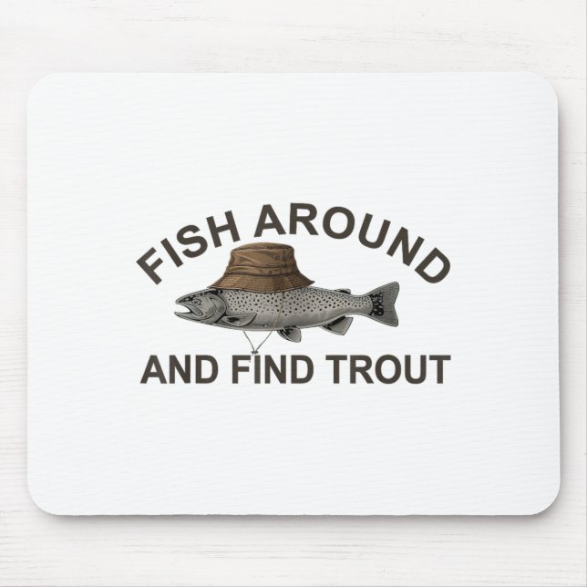 Fish Around Find Trout, Funny Fisherman Fishing Jo Mouse Mat (Front)