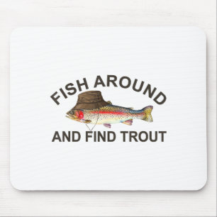 Fish Around Find Trout, Funny Fisherman Fishing Jo Mouse Mat