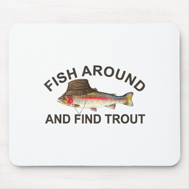 Fish Around Find Trout, Funny Fisherman Fishing Jo Mouse Mat (Front)