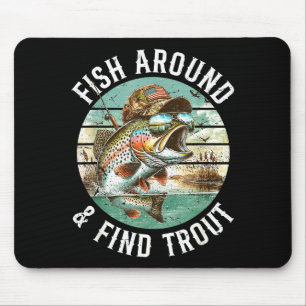 Fish Around Find Trout, Funny Fisherman Fishing Jo Mouse Mat