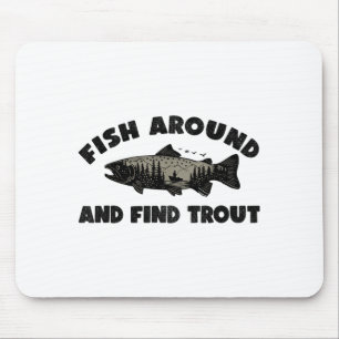 Fish Around Find Trout, Funny Fisherman Fishing Jo Mouse Mat
