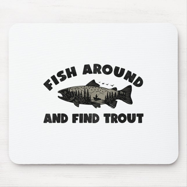 Fish Around Find Trout, Funny Fisherman Fishing Jo Mouse Mat (Front)
