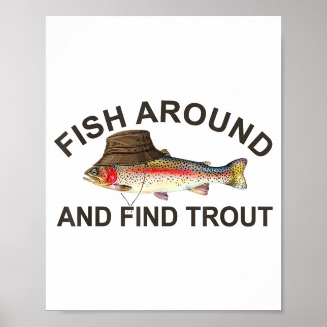 Fish Around Find Trout, Funny Fisherman Fishing Jo Poster (Front)