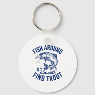 Fish Around Find Trout Funny Fishing Father's Day  Key Ring