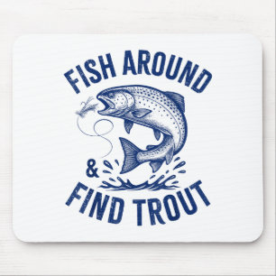 Fish Around Find Trout Funny Fishing Father's Day Mouse Mat