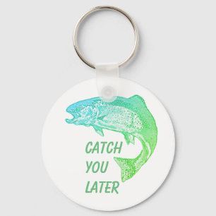 Fish Catch You Later Quote Fisherman Fun  Key Ring